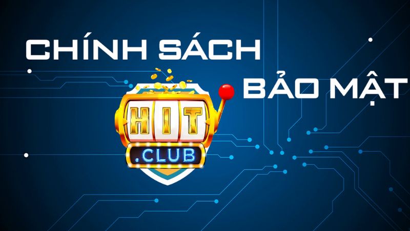 Cập nhật mới nhất về chính sách bảo mật Hitclub