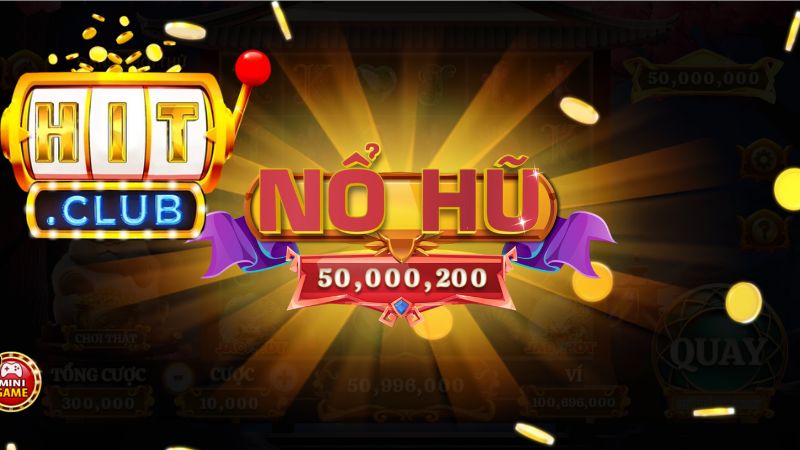 Nổ hũ Hitclub được nhiều người săn đón 