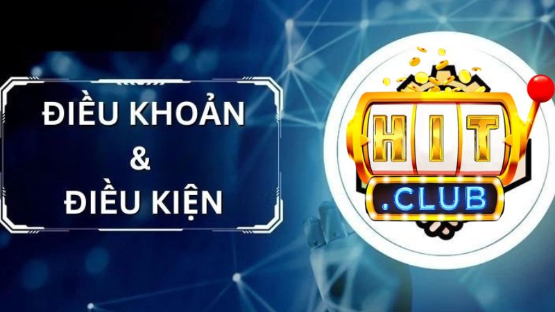 Tầm quan trọng của điều khoản điều kiện Hitclub