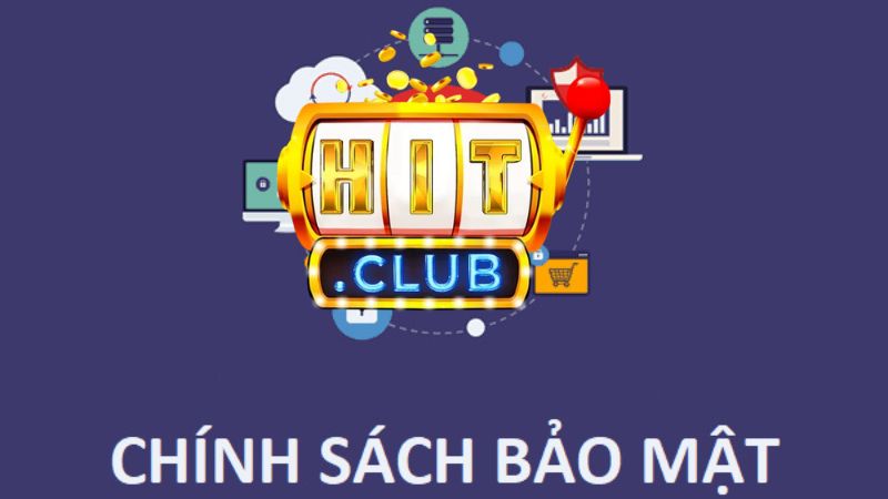 Tổng quan các chính sách bảo mật tại Hitclub